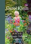 Life in a Cottage Garden: a delightful, personal account of a year spent delighting in and cherishing a beautiful garden from the BBC’s Carol Klein