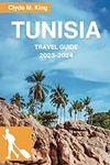 Tunisia Travel Guide 2023-2024: You
