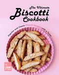 The Ultimate Biscotti Cookbook: Popular and Classic Biscotti Recipes with a Twist