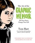 The Art of the Graphic Memoir: Tell Your Story, Change Your Life