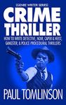 Crime Thriller: How to Write Detective, Noir, Caper & Heist, Gangster, & Police Procedural Thrillers (Genre Writer)