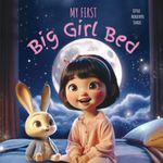 My First Big Girl Bed: Amber's Magical Journey to Independent Sleep, embracing her first toddler bed with her toy bunny (little achievers series)