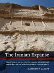 The Iranian Expanse: Transforming Royal Identity Through Architecture, Landscape, and the Built Environment, 550 Bce-642 CE