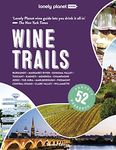 Lonely Planet Wine Trails: Plan 52 Perfect Weekends in Wine Country (Lonely Planet Food)