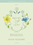 Rachel & Leah - Teen Girls' Bible Study Book: What Two Sisters Teach Us about Combating Comparison