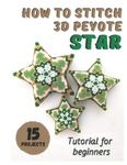 How to stitch 3D Peyote Beaded Stars - 15 projects: Tutorial for beginners - Beading Patterns - Christmas Beaded Stars