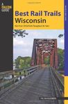 Best Rail Trails Wisconsin: More Than 50 Rail Trails Throughout the State (Best Rail Trails Series)