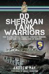 DD Sherman Tank Warriors: The 13th/18th Royal Hussars through Dunkirk, D-Day and the Liberation of Europe