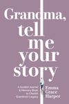 Grandma, Tell Me Your Story: A Grandmother's Guided Journal & Memory Keepsake Book to Share Her Life Story, Memories & Love, Grandma Gifts