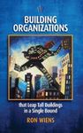 Building Organizations: that Leap Tall Buildings in a Single Bound