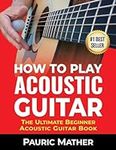 How To Play Acoustic Guitar: The Ul