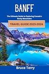 Banff Travel Guide 2023-2024: The U