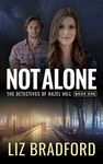 NOT ALONE: The Detectives of Hazel Hill - Book One (Christian Romantic Suspense Series)