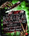 The Filmmaker's Book of the Dead: A Mortal’s Guide to Making Horror Movies