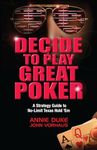 Decide to Play Great Poker: A Strategy Guide to No-Limit Texas Hold ' Em