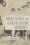 Bruno Schulz and Galician Jewish Modernity