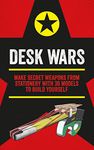 Desk Wars: Make secret weapons from stationery with 30 models to build yourself (Mini Weapons of Mass Destruction)