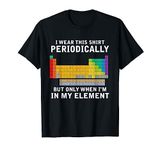 I Wear This Shirt Periodically Chemistry Pun Periodic Table T-Shirt