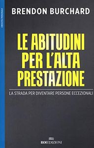 Le abitudini per l'alta prestazione. La strada per diventare persone eccezionali