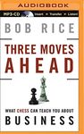 Three Moves Ahead: What Chess Can Teach You about Business (Even If You've Never Played) by Bob Rice (2015-08-18)