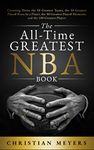 The All-Time Greatest NBA Book: Counting Down the 50 Greatest Teams, the 50 Greatest Playoff Runs by a Player, the 50 Greatest Playoff Moments, and the 100 Greatest Players