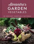 Alexandra's Garden Vegetables: The 