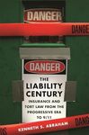 Liability Century: Insurance and Tort Law from the Progressive Era to 9/11