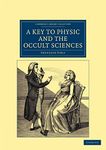 A Key to Physic, and the Occult Sciences (Cambridge Library Collection - Spiritualism and Esoteric Knowledge)