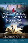 Magic Words, Magic Worlds: Form and Style in Epic Fantasy (Critical Explorations in Science Fiction and Fantasy Book 80)