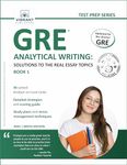 GRE Analytical Writing: Solutions to the Real Essay Topics - Book 1