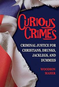 Curious Crimes: Criminal Justice for Christians, Drunks, Jacklegs, and Dummies