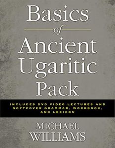 Basics of Ancient Ugaritic Pack: Includes DVD Video Lectures and Softcover Grammar, Workbook, and Lexicon