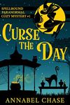 Curse the Day (Spellbound Paranormal Cozy Mystery Book 1)