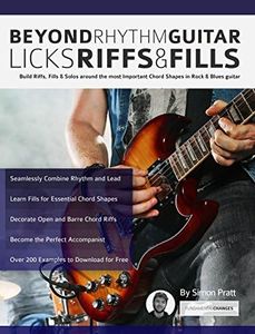 Beyond Rhythm Guitar: Riffs, Licks and Fills: Build Riffs, Fills & Solos around the most Important Chord Shapes in Rock & Blues guitar (Learn How to Play Rock Guitar)