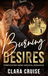 Burning Desires Book 1: Firefighter Hero Medical Romance (Attraction Ablaze in Serenity)