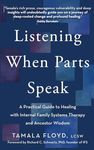 Listening When Parts Speak: A Practical Guide to Healing with Internal Family Systems Therapy and Ancestor Wisdom