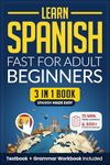 Learn Spanish Fast for Adult Beginners: 3-in-1 Workbook & Textbook: Master Spanish with 15-Minute Daily Lessons + Exercises, Common Words & Phrases, and Essential Grammar (Easy Spanish 2)