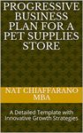 Progressive Business Plan for a Pet Supplies Store: A Detailed Template with Innovative Growth Strategies