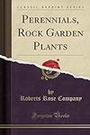 Perennials, Rock Garden Plants (Classic Reprint)