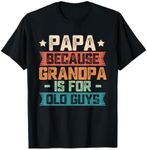 Papa Because Grandpa is For Old Guy