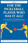 For a Pickleball Player Who Has It All!: A Fun Book for a Great Pickleball Player (For People Who Have Everything Series)