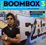 BOOMBOX 3: Early Independent Hip Hop, Electro And Disco Rap 1979-83