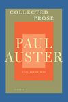 Collected Prose: Autobiographical Writings, True Stories, Critical Essays, Prefaces, Collaborations with Artists, and Interviews: Expanded Edition