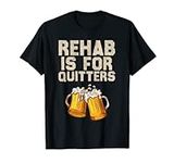 Rehab Is For Quitters - Funny Alcoh