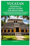 YUCATAN PENINSULA TRAVEL GUIDE FOR 