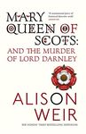 Mary Queen of Scots: And the Murder of Lord Darnley