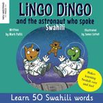 Lingo Dingo and the Astronaut who spoke Swahili: Learn Swahili for kids (bilingual English Swahili book for children, Kiswahili)