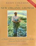 The New Organic Grower: Master's Manual of Tools and Techniques for the Home and Market Gardener