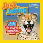 National Geographic Kids Just Joking: 300 Hilarious Jokes, Tricky Tongue Twisters, and Ridiculous Riddles