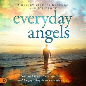 Everyday Angels: How to Encounter, Experience, and Engage Angels in Everyday Life